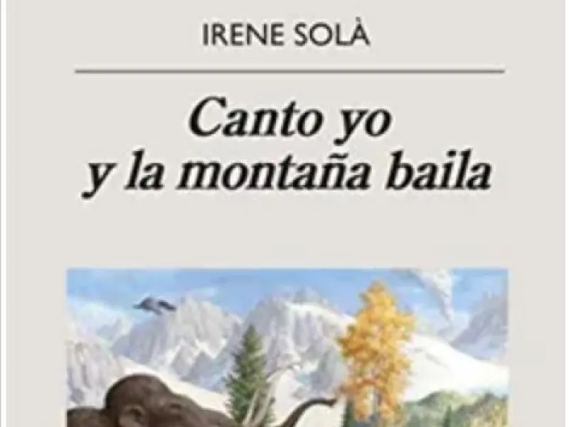 Libros de la Vida: “Canto yo y la montaña baila” de   Irene Solá