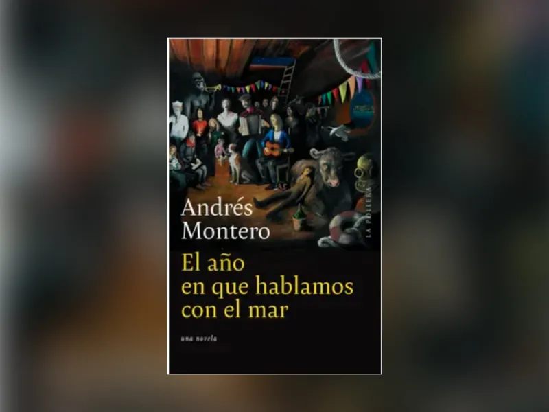 Libros de la Vida: “El año en que hablamos con el mar” de Andrés Montero